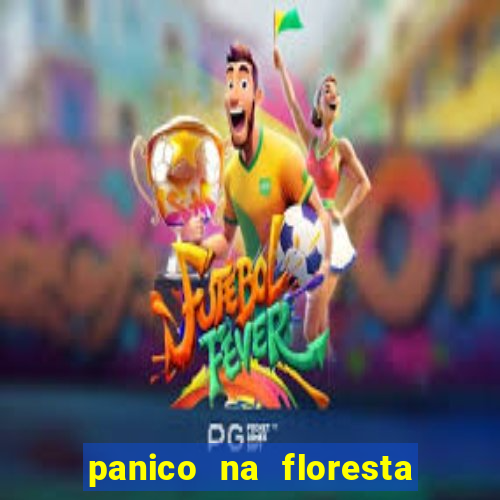 panico na floresta 4 filme completo dublado mega filmes